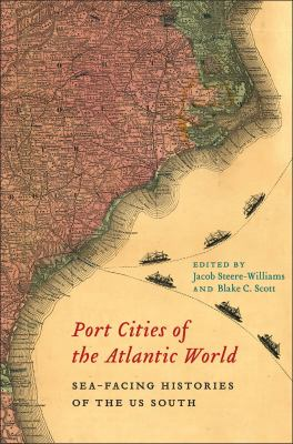 Port cities of the Atlantic world: sea-facing histories of the US South
