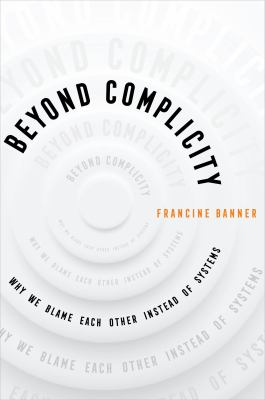 Beyond complicity: why we blame each other instead of systems